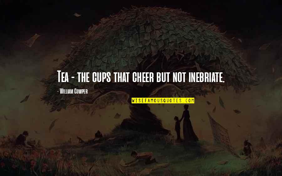 Drinking Tea Quotes By William Cowper: Tea - the cups that cheer but not