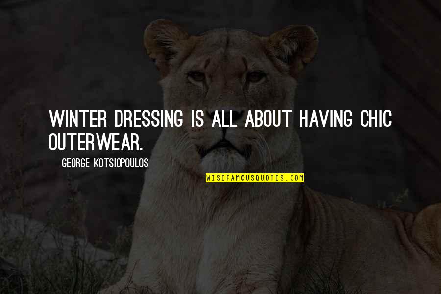 Drinking To Relieve Stress Quotes By George Kotsiopoulos: Winter dressing is all about having chic outerwear.