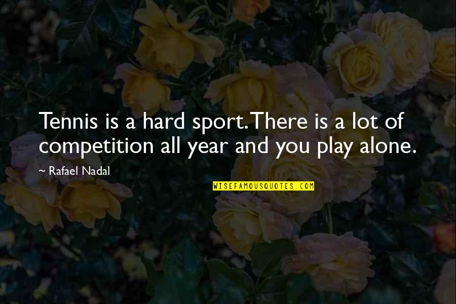 Drinking To Relieve Stress Quotes By Rafael Nadal: Tennis is a hard sport. There is a