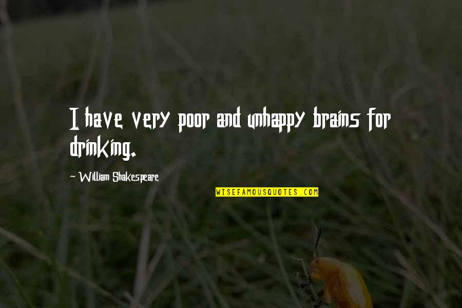 Drinking Too Much Alcohol Quotes By William Shakespeare: I have very poor and unhappy brains for Drinking Too Much Alcohol Quotes By William Shakespeare: I have very poor and unhappy brains for