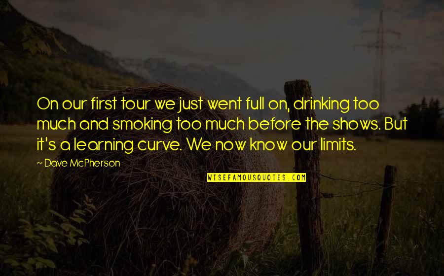 Drinking Too Much Quotes By Dave McPherson: On our first tour we just went full