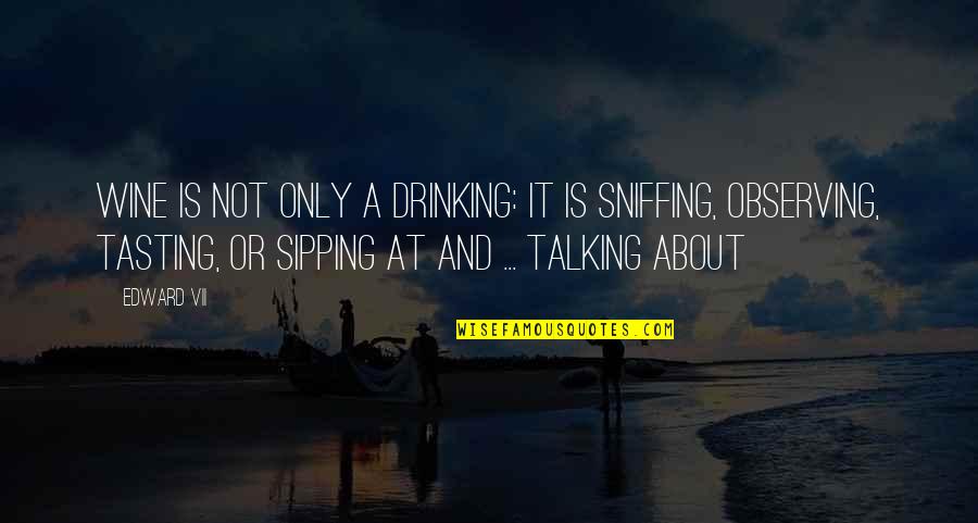 Drinking Too Much Wine Quotes By Edward VII: Wine is not only a drinking: it is Drinking Too Much Wine Quotes By Edward VII: Wine is not only a drinking: it is