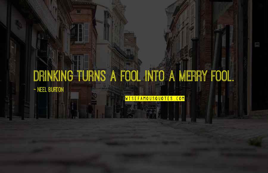 Drinking Too Much Wine Quotes By Neel Burton: Drinking turns a fool into a merry fool. Drinking Too Much Wine Quotes By Neel Burton: Drinking turns a fool into a merry fool.