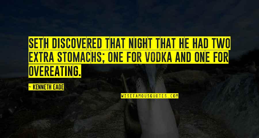 Drinking Vodka Quotes By Kenneth Eade: Seth discovered that night that he had two