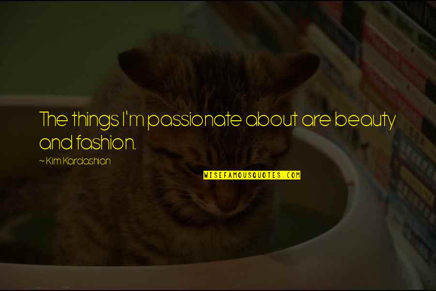 Drinking Water And Health Quotes By Kim Kardashian: The things I'm passionate about are beauty and Drinking Water And Health Quotes By Kim Kardashian: The things I'm passionate about are beauty and