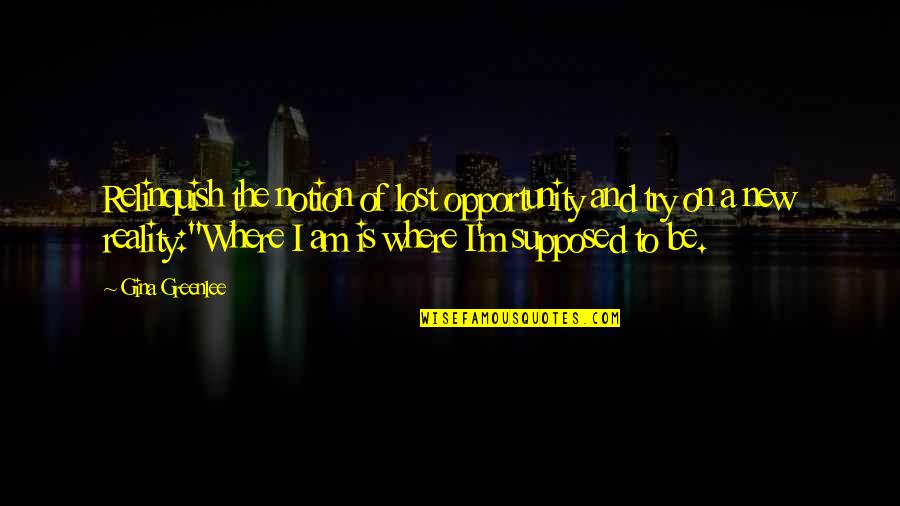 Drinking Water And Sanitation Quotes By Gina Greenlee: Relinquish the notion of lost opportunity and try Drinking Water And Sanitation Quotes By Gina Greenlee: Relinquish the notion of lost opportunity and try