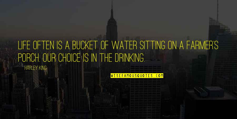 Drinking Water Quotes By Harley King: Life often is a bucket of water sitting