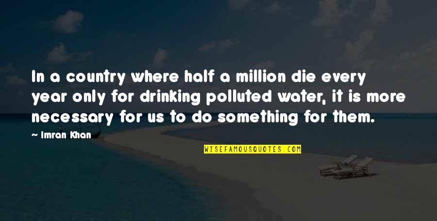 Drinking Water Quotes By Imran Khan: In a country where half a million die