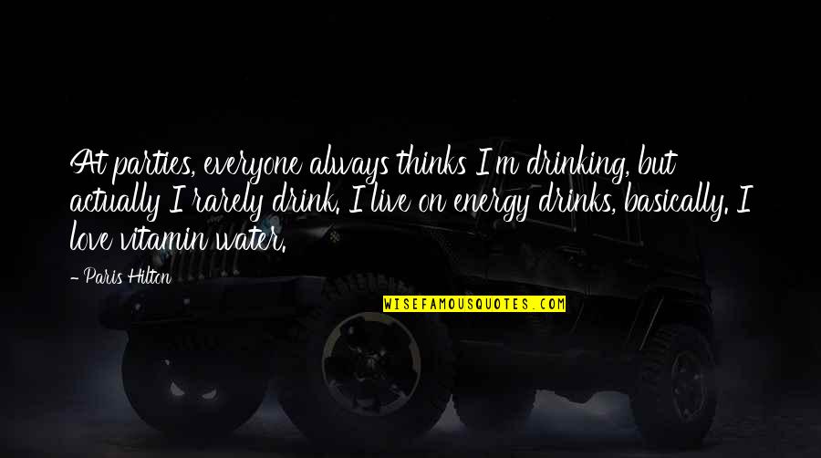 Drinking Water Quotes By Paris Hilton: At parties, everyone always thinks I'm drinking, but