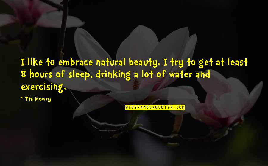 Drinking Water Quotes By Tia Mowry: I like to embrace natural beauty. I try
