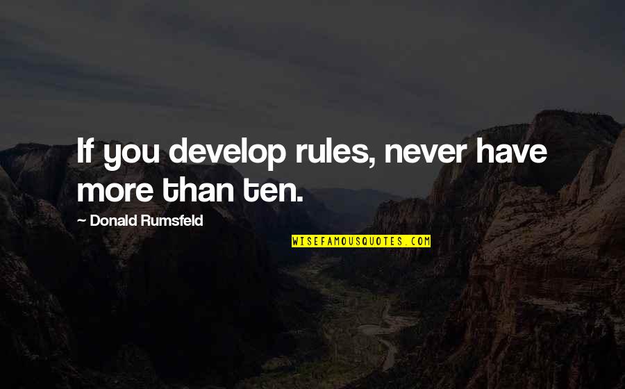 Drinking Water Sayings And Quotes By Donald Rumsfeld: If you develop rules, never have more than