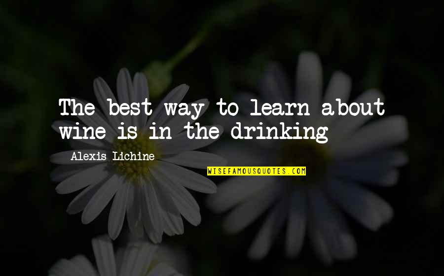 Drinking Wine Quotes By Alexis Lichine: The best way to learn about wine is