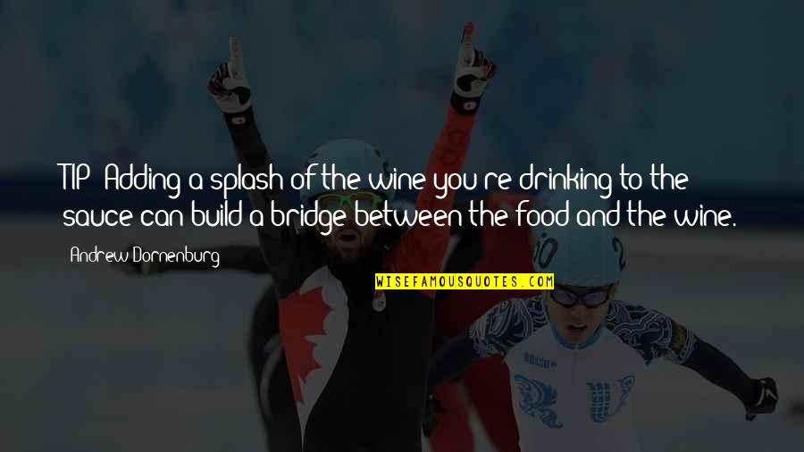 Drinking Wine Quotes By Andrew Dornenburg: TIP: Adding a splash of the wine you're