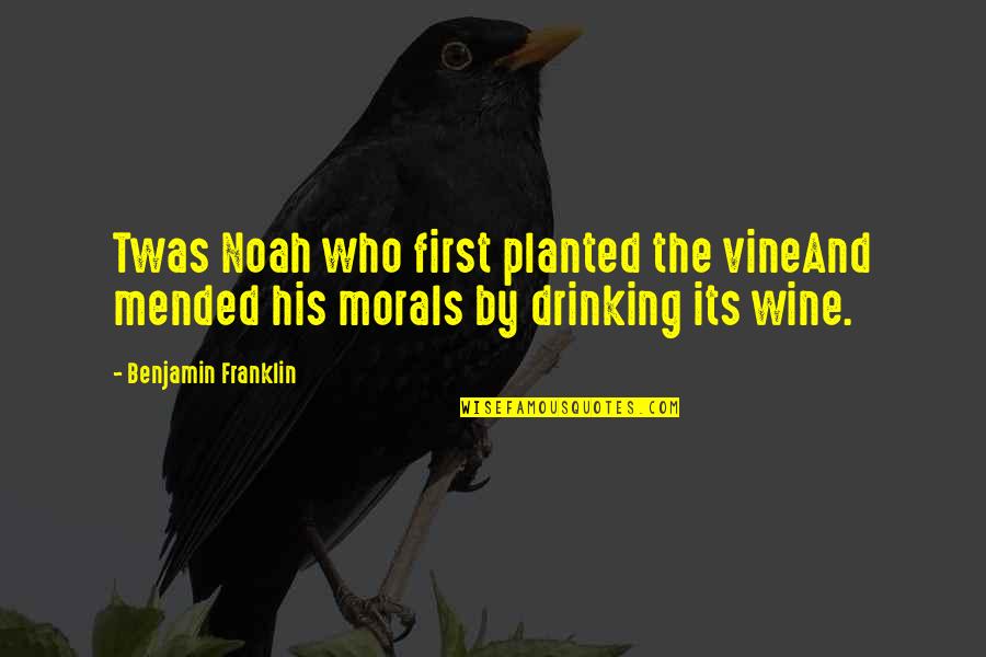Drinking Wine Quotes By Benjamin Franklin: Twas Noah who first planted the vineAnd mended