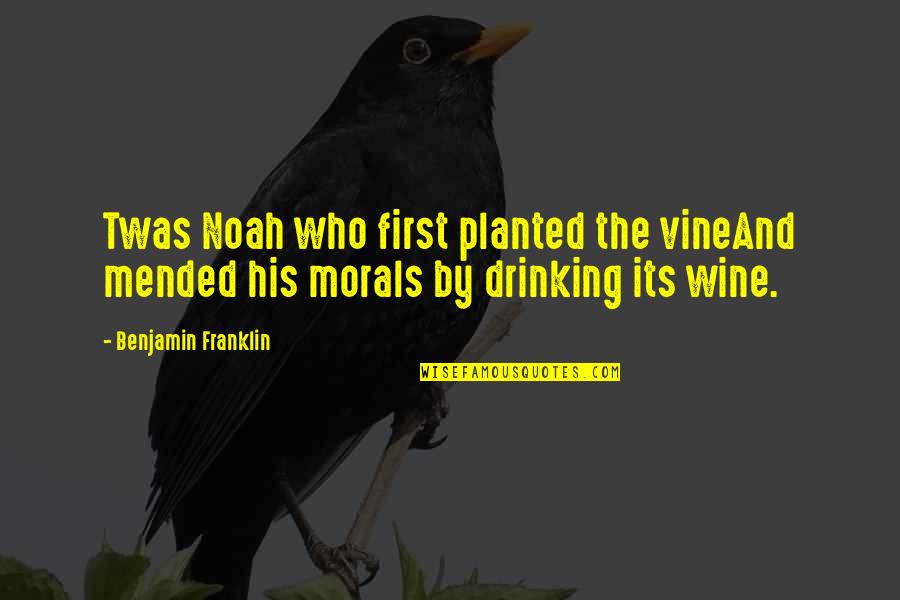 Drinking Wine Quotes By Benjamin Franklin: Twas Noah who first planted the vineAnd mended Drinking Wine Quotes By Benjamin Franklin: Twas Noah who first planted the vineAnd mended