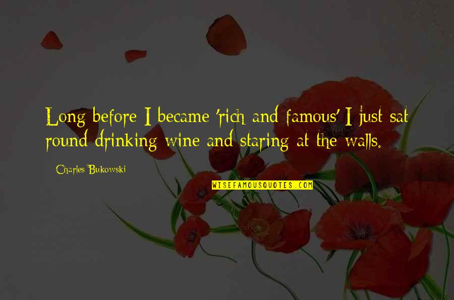 Drinking Wine Quotes By Charles Bukowski: Long before I became 'rich and famous' I Drinking Wine Quotes By Charles Bukowski: Long before I became 'rich and famous' I