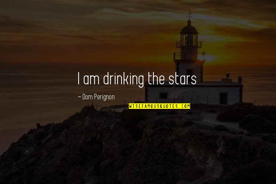 Drinking Wine Quotes By Dom Perignon: I am drinking the stars Drinking Wine Quotes By Dom Perignon: I am drinking the stars