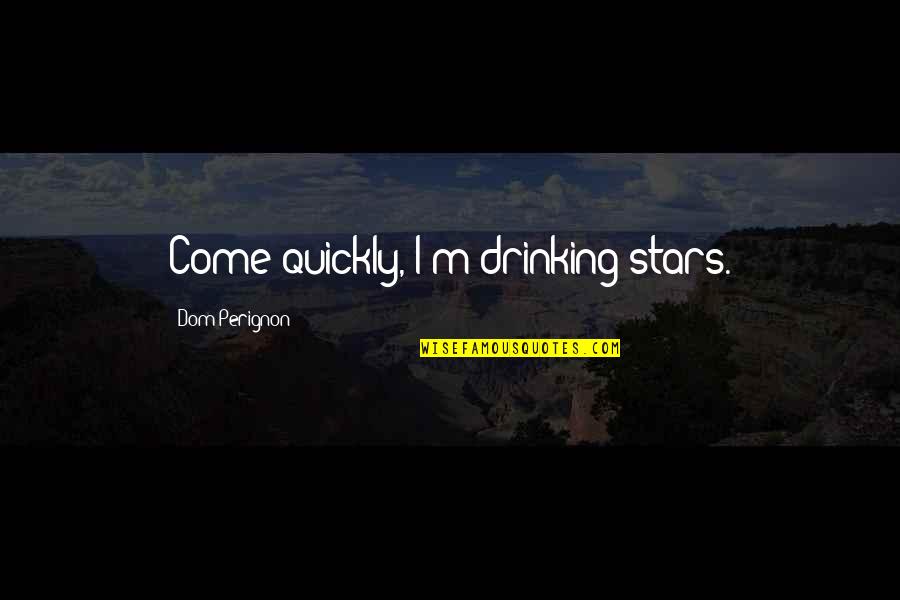 Drinking Wine Quotes By Dom Perignon: Come quickly, I'm drinking stars.