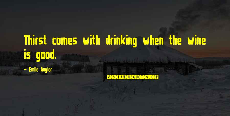 Drinking Wine Quotes By Emile Augier: Thirst comes with drinking when the wine is