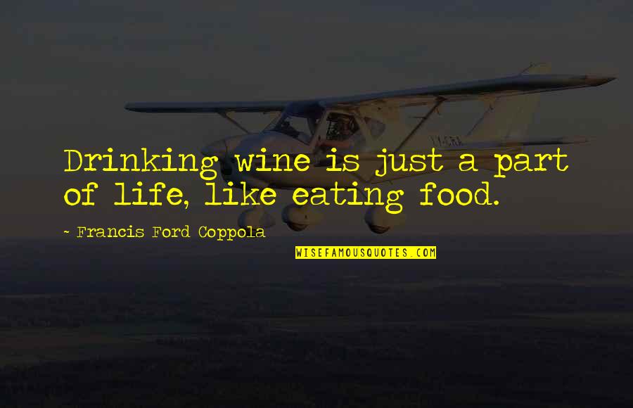 Drinking Wine Quotes By Francis Ford Coppola: Drinking wine is just a part of life, Drinking Wine Quotes By Francis Ford Coppola: Drinking wine is just a part of life,