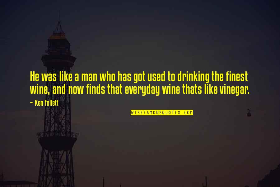 Drinking Wine Quotes By Ken Follett: He was like a man who has got