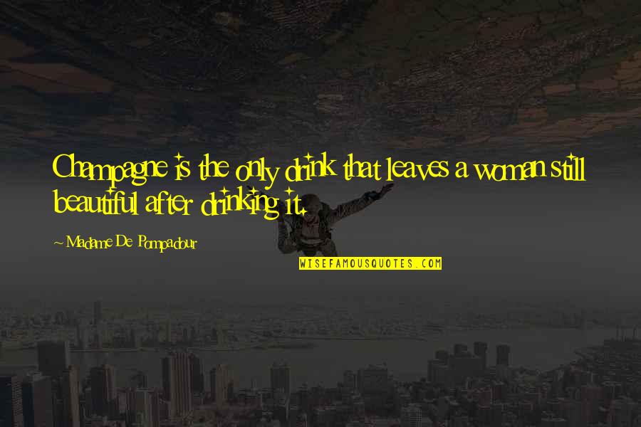 Drinking Wine Quotes By Madame De Pompadour: Champagne is the only drink that leaves a Drinking Wine Quotes By Madame De Pompadour: Champagne is the only drink that leaves a