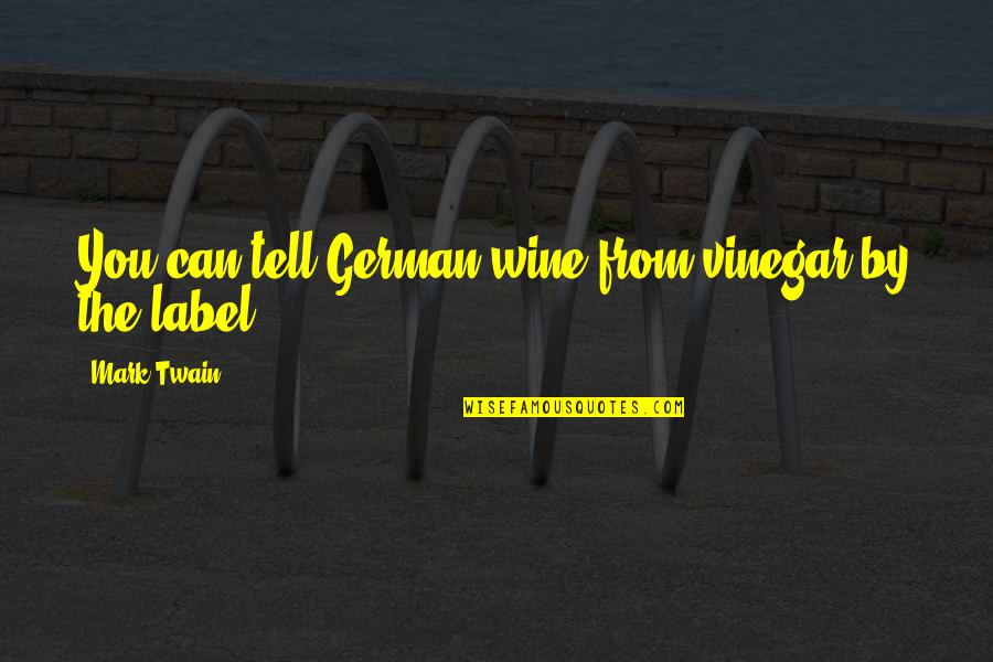 Drinking Wine Quotes By Mark Twain: You can tell German wine from vinegar by