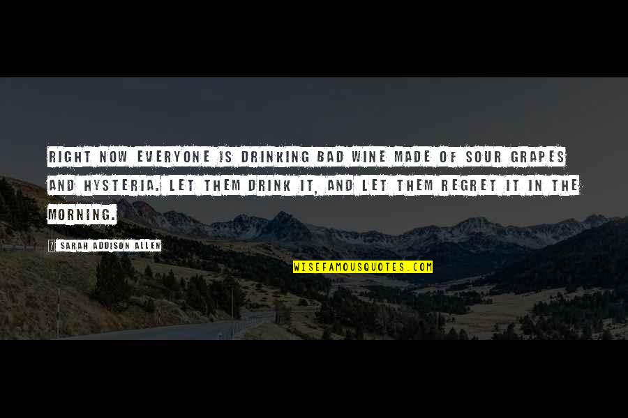 Drinking Wine Quotes By Sarah Addison Allen: Right now everyone is drinking bad wine made Drinking Wine Quotes By Sarah Addison Allen: Right now everyone is drinking bad wine made