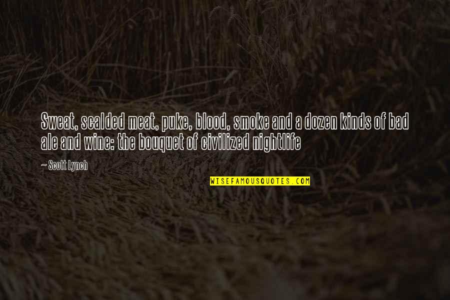 Drinking Wine Quotes By Scott Lynch: Sweat, scalded meat, puke, blood, smoke and a Drinking Wine Quotes By Scott Lynch: Sweat, scalded meat, puke, blood, smoke and a