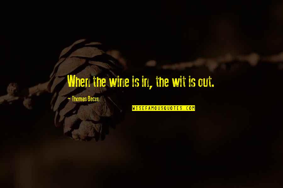 Drinking Wine Quotes By Thomas Becon: When the wine is in, the wit is