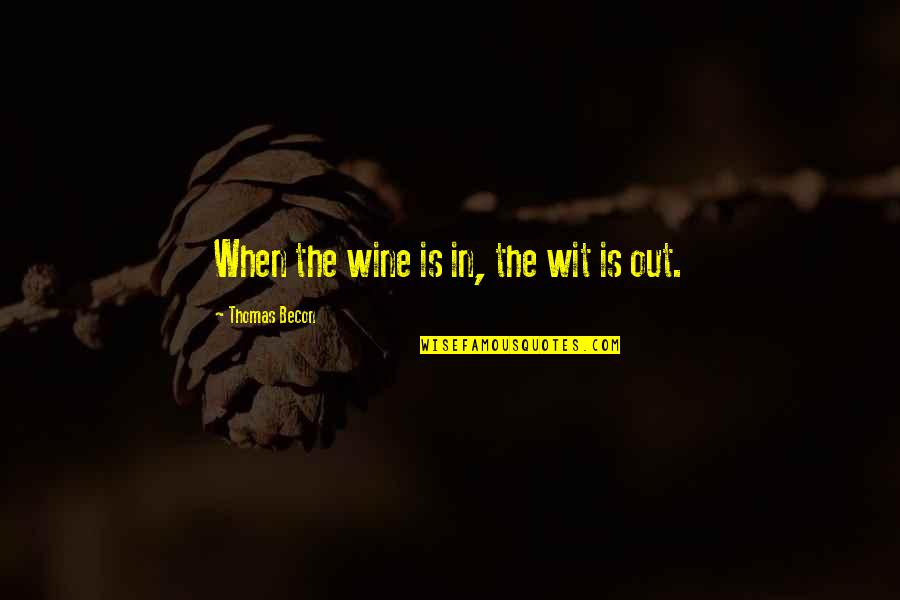 Drinking Wine Quotes By Thomas Becon: When the wine is in, the wit is Drinking Wine Quotes By Thomas Becon: When the wine is in, the wit is