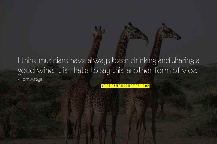 Drinking Wine Quotes By Tom Araya: I think musicians have always been drinking and