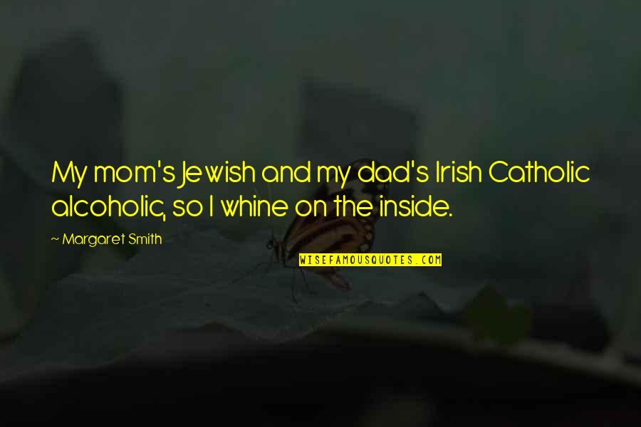 Drinking With Dad Quotes By Margaret Smith: My mom's Jewish and my dad's Irish Catholic