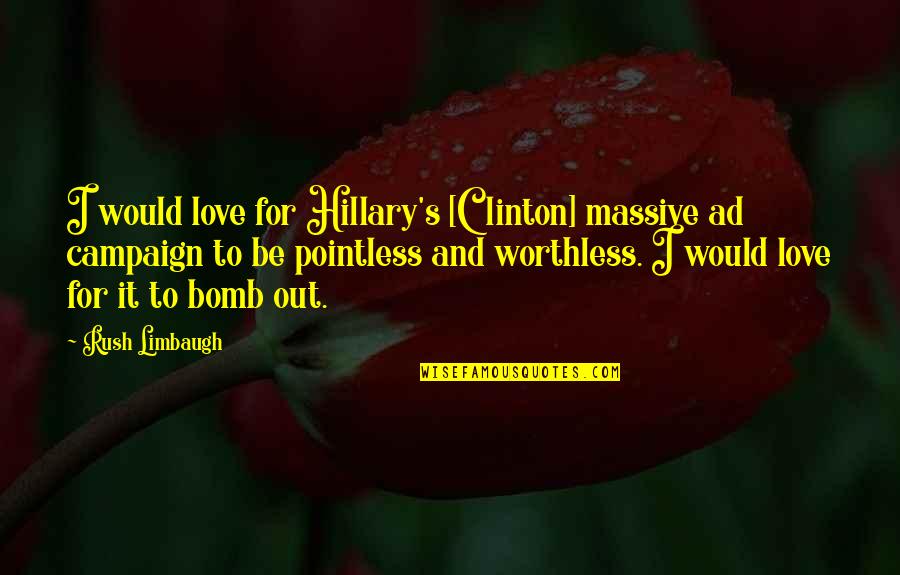 Drinking With Dad Quotes By Rush Limbaugh: I would love for Hillary's [Clinton] massive ad