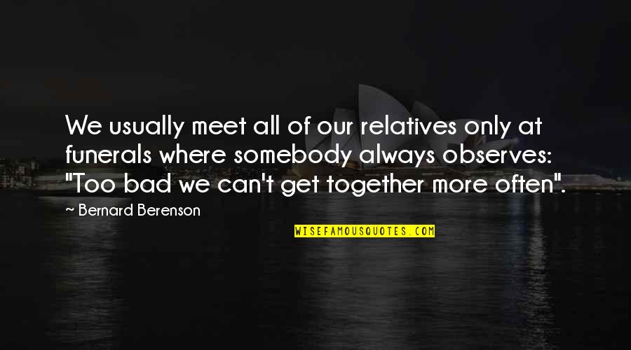 Drinking With The Blues Quotes By Bernard Berenson: We usually meet all of our relatives only