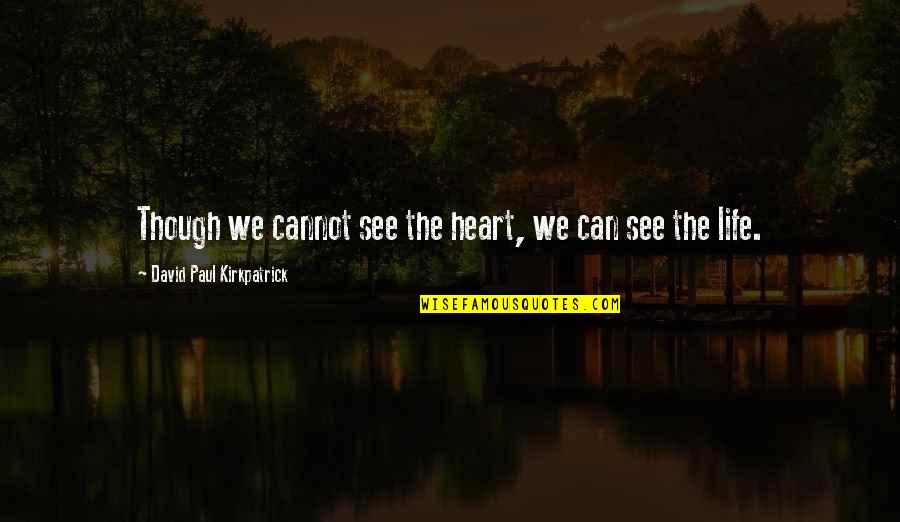 Drinking With Your Friends Quotes By David Paul Kirkpatrick: Though we cannot see the heart, we can