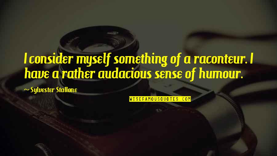 Drinkings Menus Quotes By Sylvester Stallone: I consider myself something of a raconteur. I