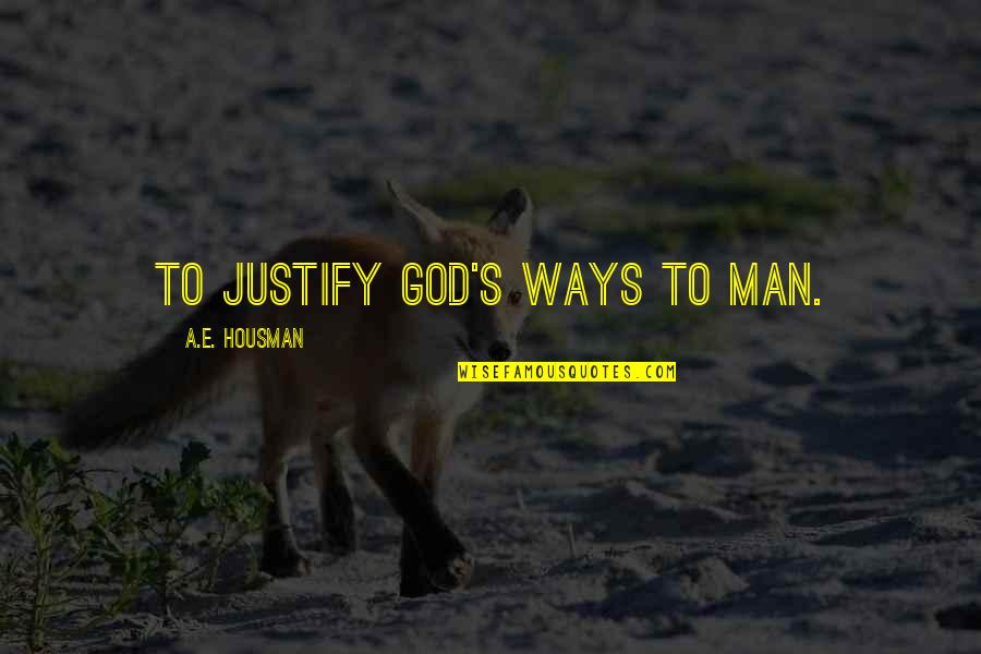 Drinking's Quotes By A.E. Housman: To justify God's ways to man.