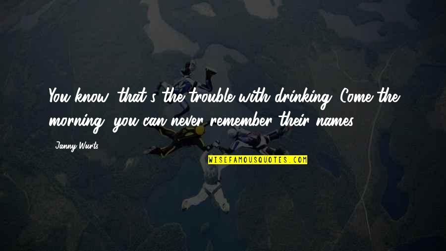 Drinking's Quotes By Janny Wurts: You know, that's the trouble with drinking. Come