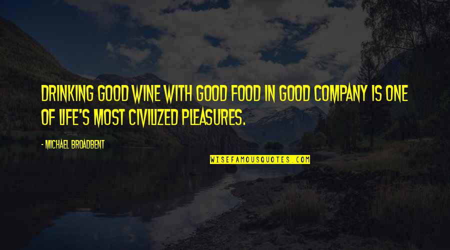 Drinking's Quotes By Michael Broadbent: Drinking good wine with good food in good