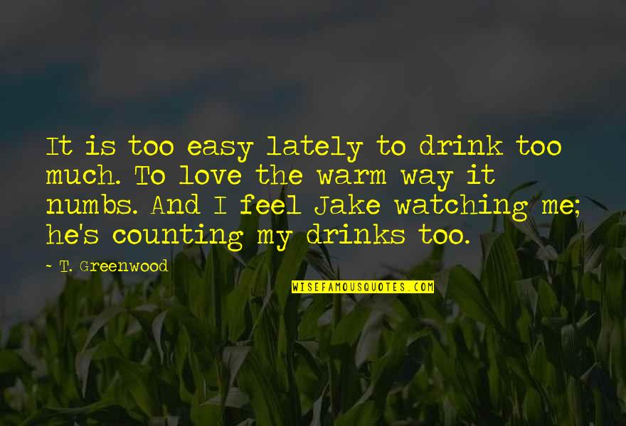 Drinks And Love Quotes By T. Greenwood: It is too easy lately to drink too