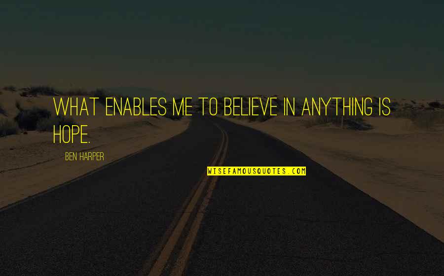 Drinks And The Beach Quotes By Ben Harper: What enables me to believe in anything is Drinks And The Beach Quotes By Ben Harper: What enables me to believe in anything is