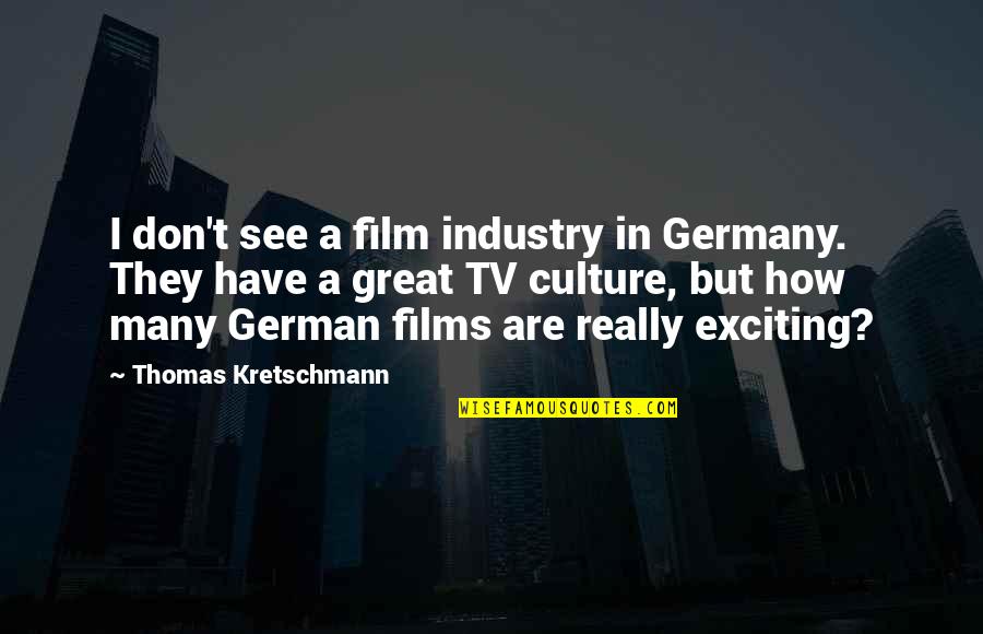 Drinks And The Beach Quotes By Thomas Kretschmann: I don't see a film industry in Germany. Drinks And The Beach Quotes By Thomas Kretschmann: I don't see a film industry in Germany.