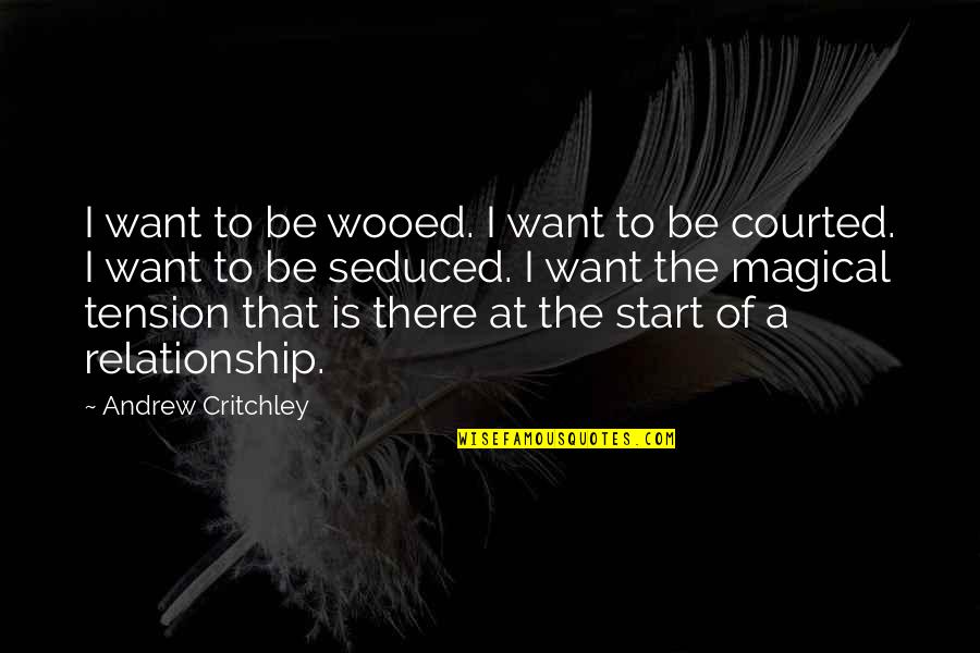 Drinks Invitation Quotes By Andrew Critchley: I want to be wooed. I want to