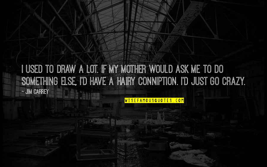 Drinks Invitation Quotes By Jim Carrey: I used to draw a lot. If my Drinks Invitation Quotes By Jim Carrey: I used to draw a lot. If my