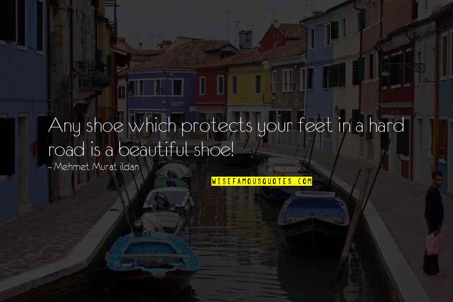 Drinks Invitation Quotes By Mehmet Murat Ildan: Any shoe which protects your feet in a