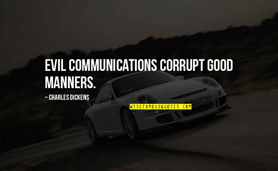 Drinks Party Quotes By Charles Dickens: Evil communications corrupt good manners.