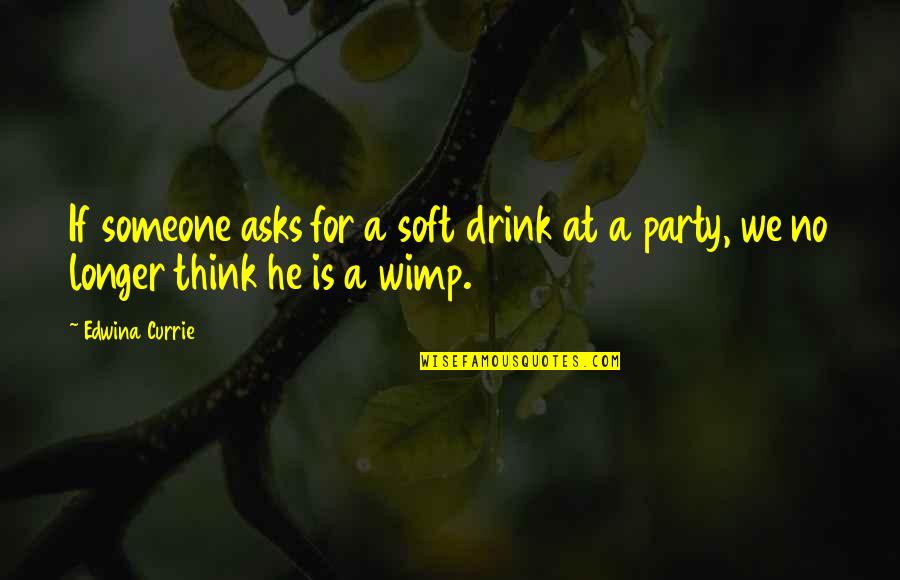 Drinks Party Quotes By Edwina Currie: If someone asks for a soft drink at