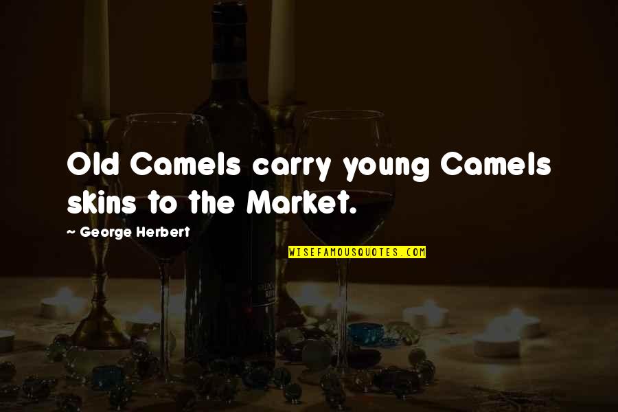 Drinks Party Quotes By George Herbert: Old Camels carry young Camels skins to the
