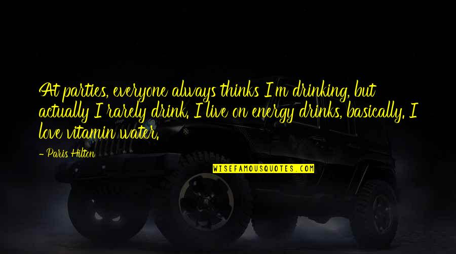 Drinks Party Quotes By Paris Hilton: At parties, everyone always thinks I'm drinking, but